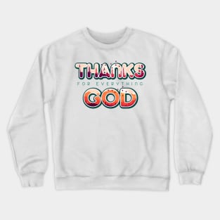 Thanks For Everything God Crewneck Sweatshirt